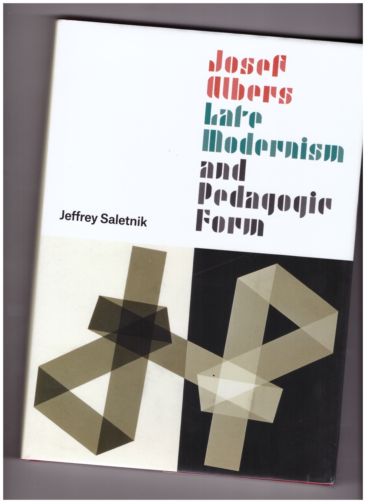 SALETNIK, Jeffrey - Josef Albers, Late Modernism and Pedagogic Form